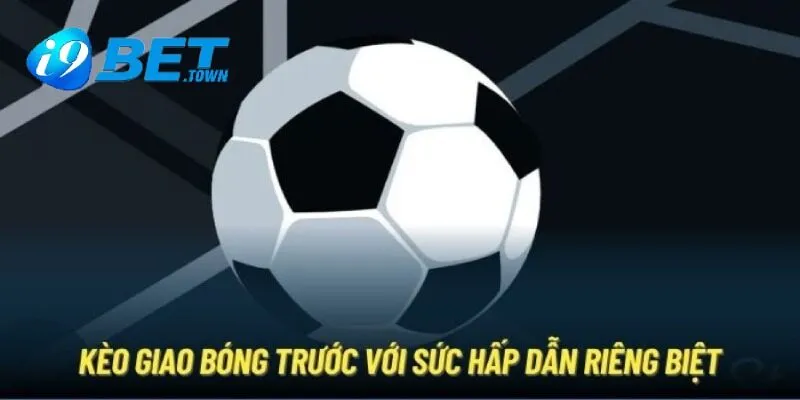 Kèo giao bóng trước là gì?